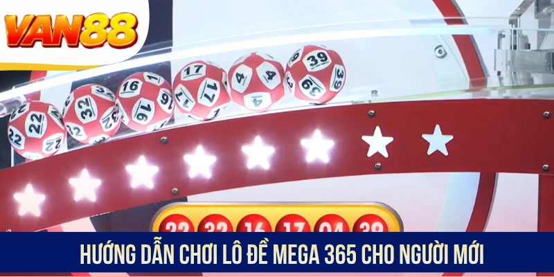 Hướng dẫn chơi lô đề Mega 365 cho người mới