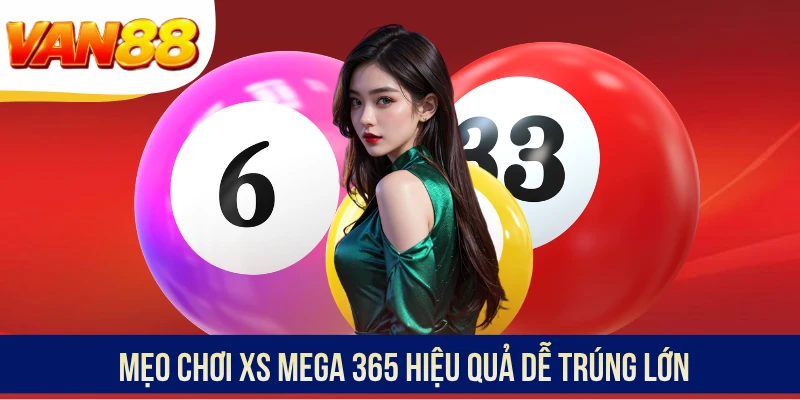 Mẹo chơi XS Mega 365 hiệu quả dễ trúng lớn